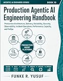 Production Agentic AI Engineering Handbook: Production Architecture, Delivery, Reliability, Security, Observability, Incident Operations, Performance, ... and FinOps (Agentic AI Engineering Series)
