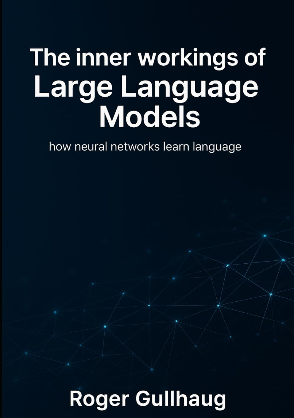 The inner workings of Large Language Models: how neural networks learn language