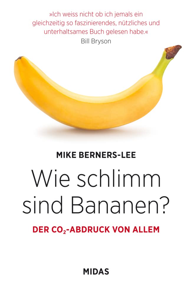 Wie schlimm sind Bananen? Der CO2-Abdruck von allem. Unterhaltsam & informativ: Entwickeln Sie ein Gespür für Ihren ökologischen Fußabdruck! Aktiv ... über 100 Alltags-Beispiele (Midas Sachbuch)