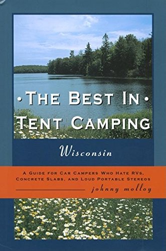 The Best in Tent Camping: Wisconsin: A Guide for Campers Who...