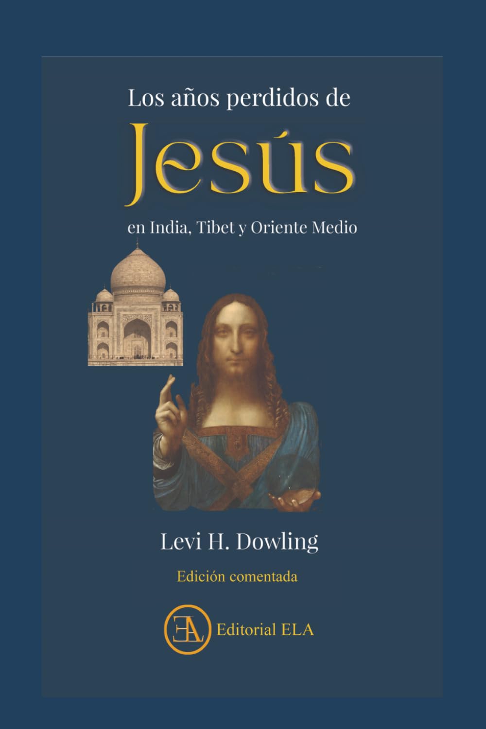 Los Años perdidos de Jesús en India, Tíbet y Oriente Medio: Una historia que puede cambiar para siempre nuestra visión de Jesús: 2 (El otro Jesús y el otro cristianismo.)