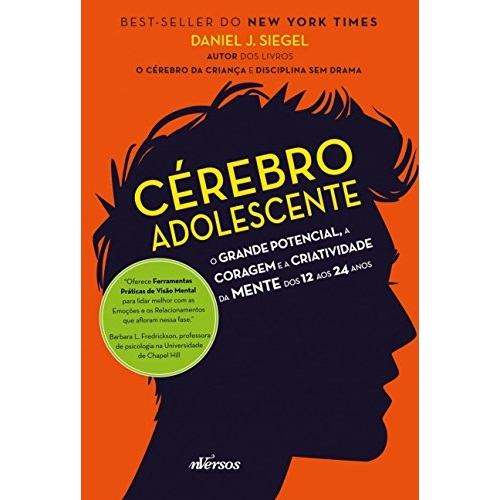 Cérebro Adolescente: O grande potencial, a coragem e a criatividade da mente dos 12 aos 24...