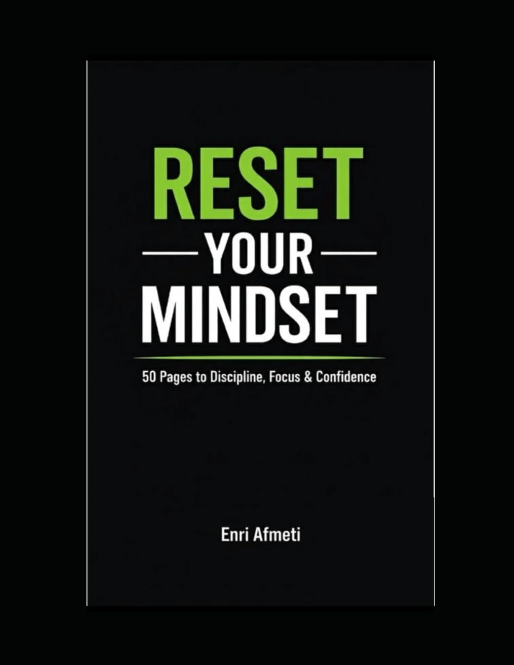 RESET YOUR MINDSET: 50 Pages to Discipline, Focus & Confidence