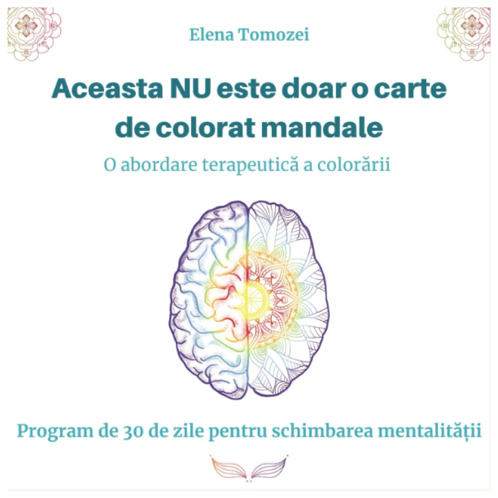 Aceasta NU este doar o carte de colorat mandale: Program de 30 de zile pentru schimbarea mentalității (Soul journey and Self Awareness)