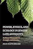 Power, Ethics, and Ecology in Jewish Late Antiquity: Rabbinic Responses to Drought and Disaster