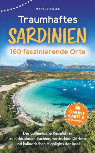 Traumhaftes Sardinien – 160 unvergessliche Orte I Der authentische Reiseführer zu türkisblauen...