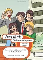 Irasshai: Welcome To Japanese   Teachers' Guide: Answer Keys And Resource Guide To The Irasshai Series 1439226687 Book Cover