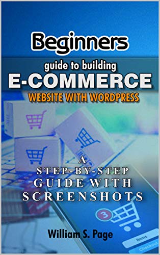 Beginners guide to Building E-commerce Website with WordPress (2020 Edition): A Step-by-Step Guide with Screenshots