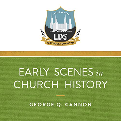Early Scenes in Church History by George Q. Cannon | Free Audiobook Early Scenes in Church History by George Q. Cannon | Free Audiobook