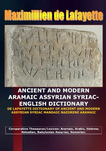 Vol.1. ANCIENT AND MODERN ARAMAIC ASSYRIAN SYRIAC-ENGLISH DICTIONARY (DE LAFAYETTE DICTIONARY OF ANCIENT AND MODERN BABYLONIAN ASSYRIAN SYRIAC MANDAIC NAZORENE ARAMAIC) (English Edition)