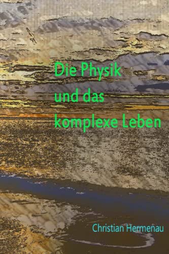 Die Physik und das komplexe Leben (German Edition)