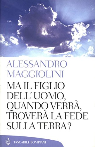 Ma il Figlio dell'Uomo, quando verrà, troverà la