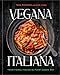 Vegana Italiana: Traditional Italian the Plant-Based Way; A Vegan Cookbook