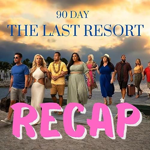 90 Day The Last Resort: Episode 1 RECAP