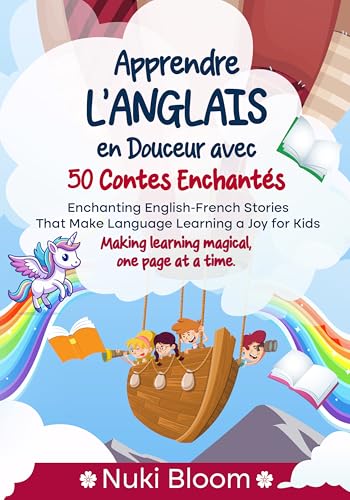 Apprendre l’Anglais en Douceur avec 50 Contes Enchantés: Enchanting English-French Stories That Make Language Learning a Joy for Kids (Apprendre et Créer – Learn and Dream with Nuki Bloom)
