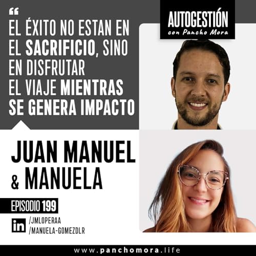 『#199 Juan Manuel & Manuela - El éxito no esta en el sacrificio, sino en disfrutar el viaje mientras se genera impacto.』のカバーアート