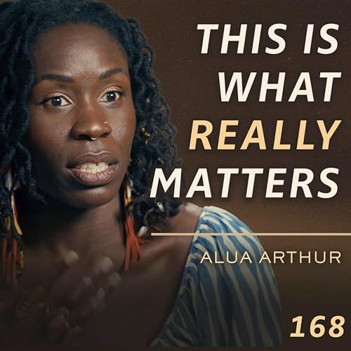 E168 - Alua Arthur: The Conversation About Death That Will Change How You Live