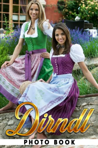 Dirndl Photo Book: The Beauty of German Folk Dress Colorful Pages For All...