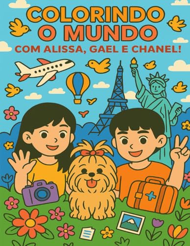 Colorindo o Mundo com Alissa, Gael e Chanel!: Uma viagem divertid...