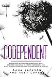 Codependent: No more Toxic Relationships and Emotional Abuse. A Recovery User Manual to Cure Codependency Now. Boost Your Self-Esteem Restoring Peace and Melody in Your Life