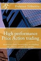 High Performance Price Action Trading: High Performance Price Action Trading. Monetize Your Knowledge in Reading the Charts 151434730X Book Cover
