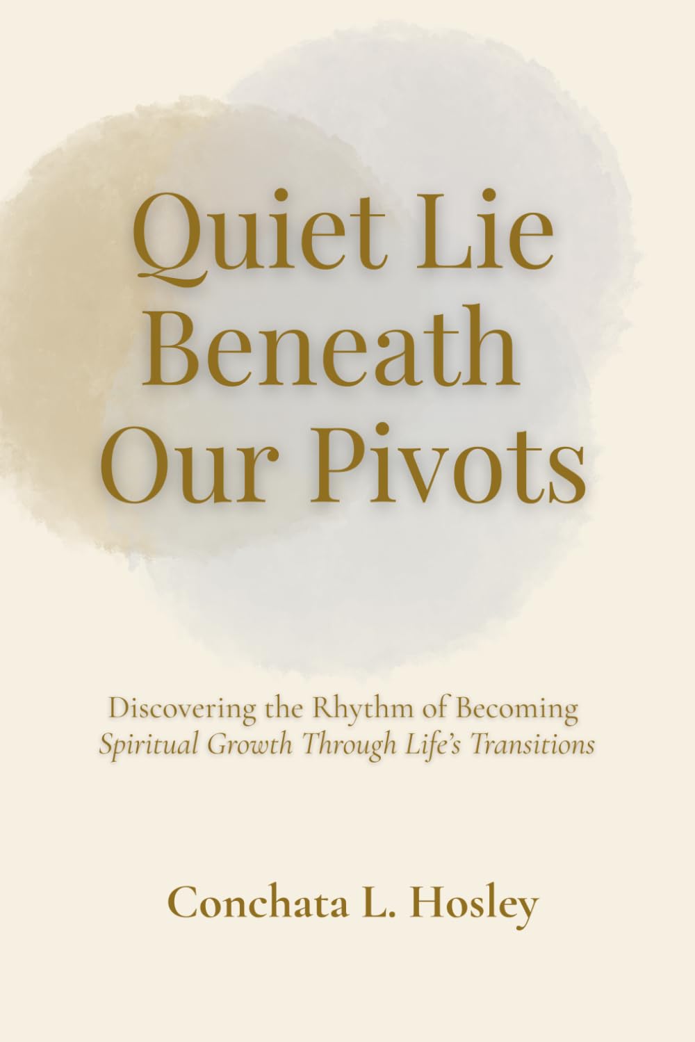 Quiet Lie Beneath Our Pivots: Discovering the Rhythm of Becoming - Spiritual Growth Through Life’s Transitions