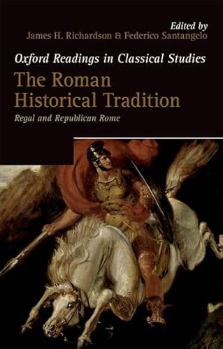 The Roman Historical Tradition: Regal and Republican Rome (Oxford Readings in Classical Studies)