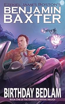 Birthday Bedlam, The Adventures of Benjamin Baxter: Book One of The Darkness Within Trilogy - Book #1 of the Darkness Within