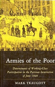 Armies of the Poor: Determinants of Working-class Participation in in the Parisian Insurrection of June 1848