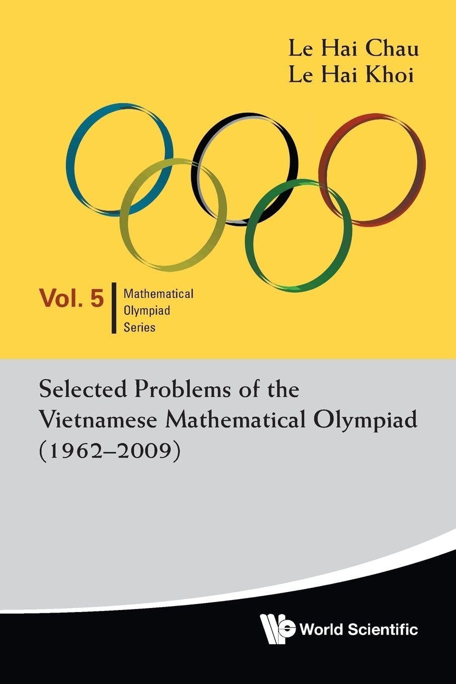 Selected Problems Of The Vietnamese Mathematical Olympiad (1962-2009): 5 (Mathematical Olympiad Series)