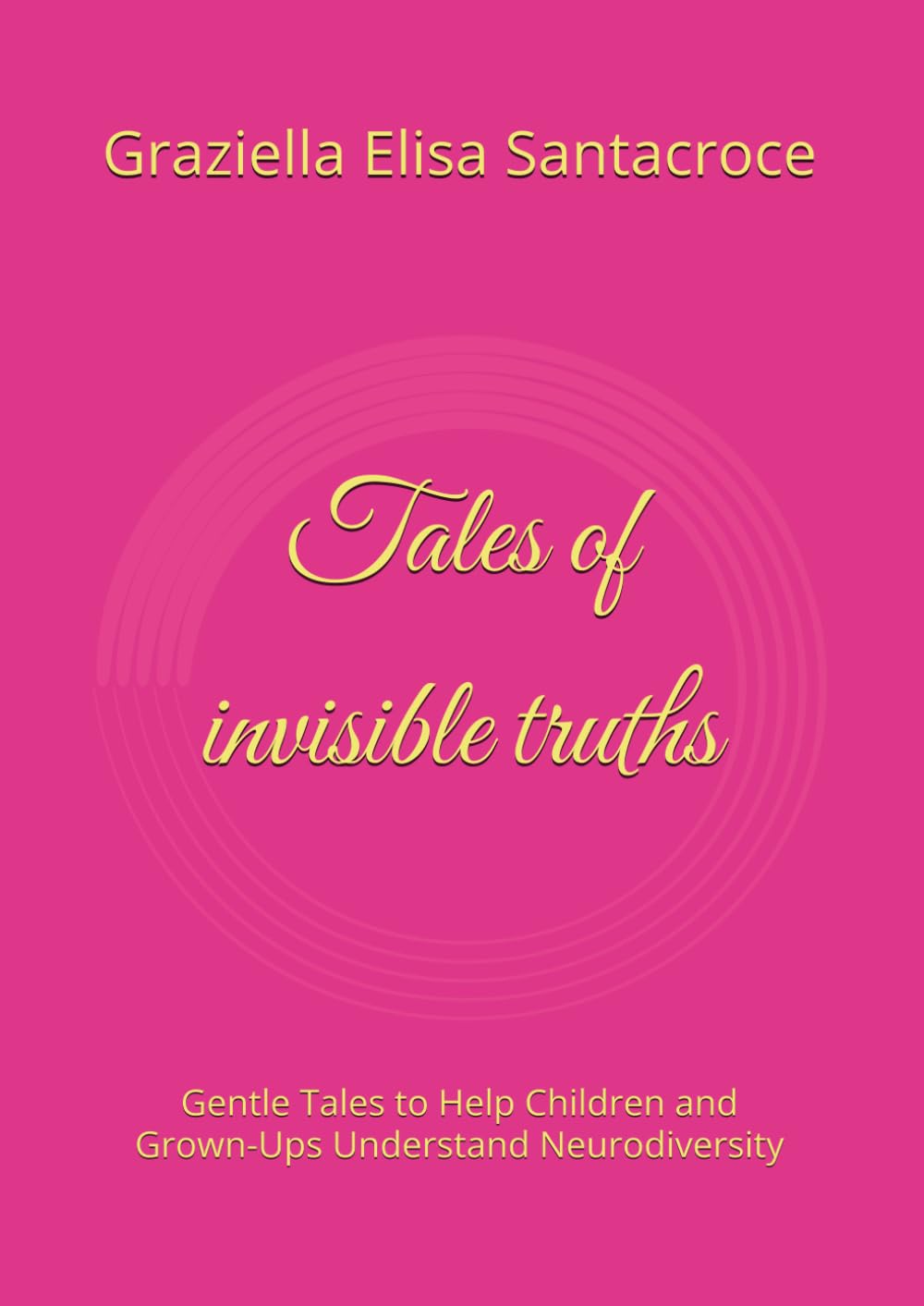 Tales of invisible truths: Gentle Tales to Help Children and Grown-Ups Understand Neurodiversity (tales of the Little Curious One)