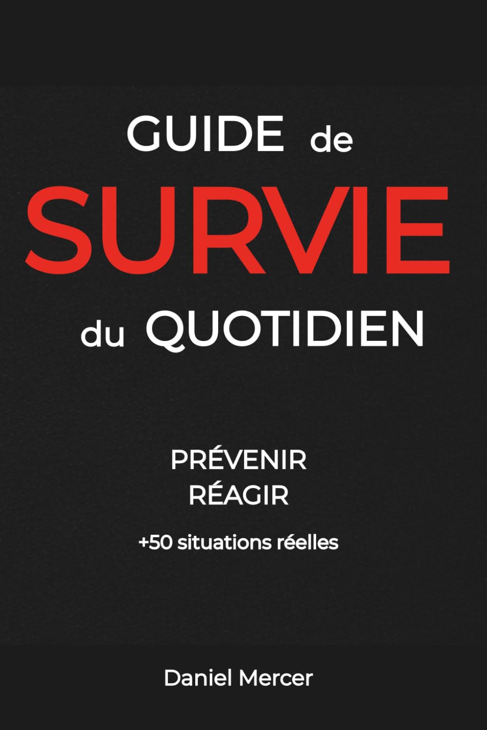 Guide de survie du quotidien: Prévenir, réagir, +50 situations réelles
