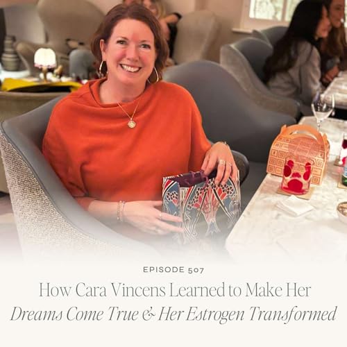 TLS 507 How Cara Vincens Learned to Make Her Dreams Come True & Her Estrogen Transformed