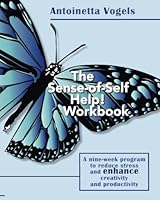 The Sense-of-Self Help! Workbook: A nine-week program to reduce stress and enhance creativity and productivity 098872264X Book Cover