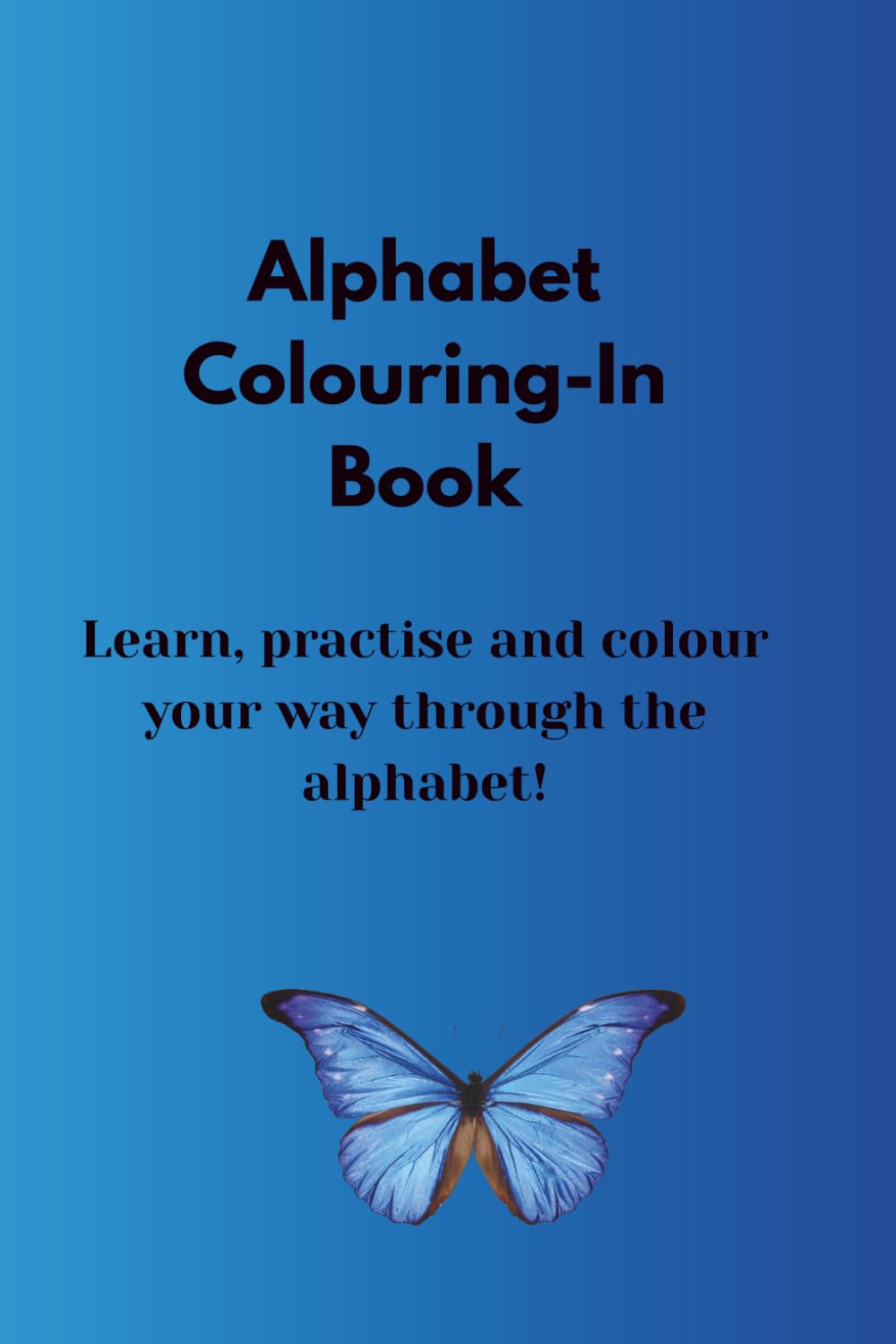 Alphabet Colouring-In Book: Learn, practise and colour your way through the alphabet!