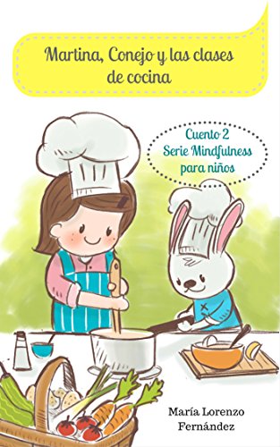 Martina, Conejo y las clases de cocina: Cuento para enseñar a comer sano a los niños. (Serie Mindf