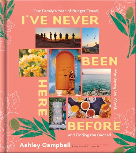 I've Never Been Here Before: Around-the-World Family Travel Memoi...