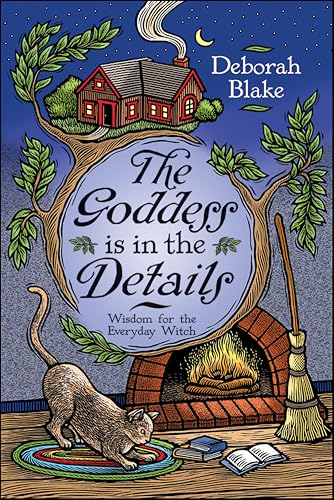 The Goddess is in the Details: Wisdom for the Everyday Witch