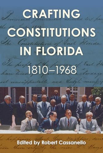 Crafting Constitutions in Florida, 1810–1968 (Government and Politics in the South)