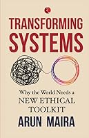 Transforming Systems: Why the World Needs a New Ethical Toolkit 9353337240 Book Cover
