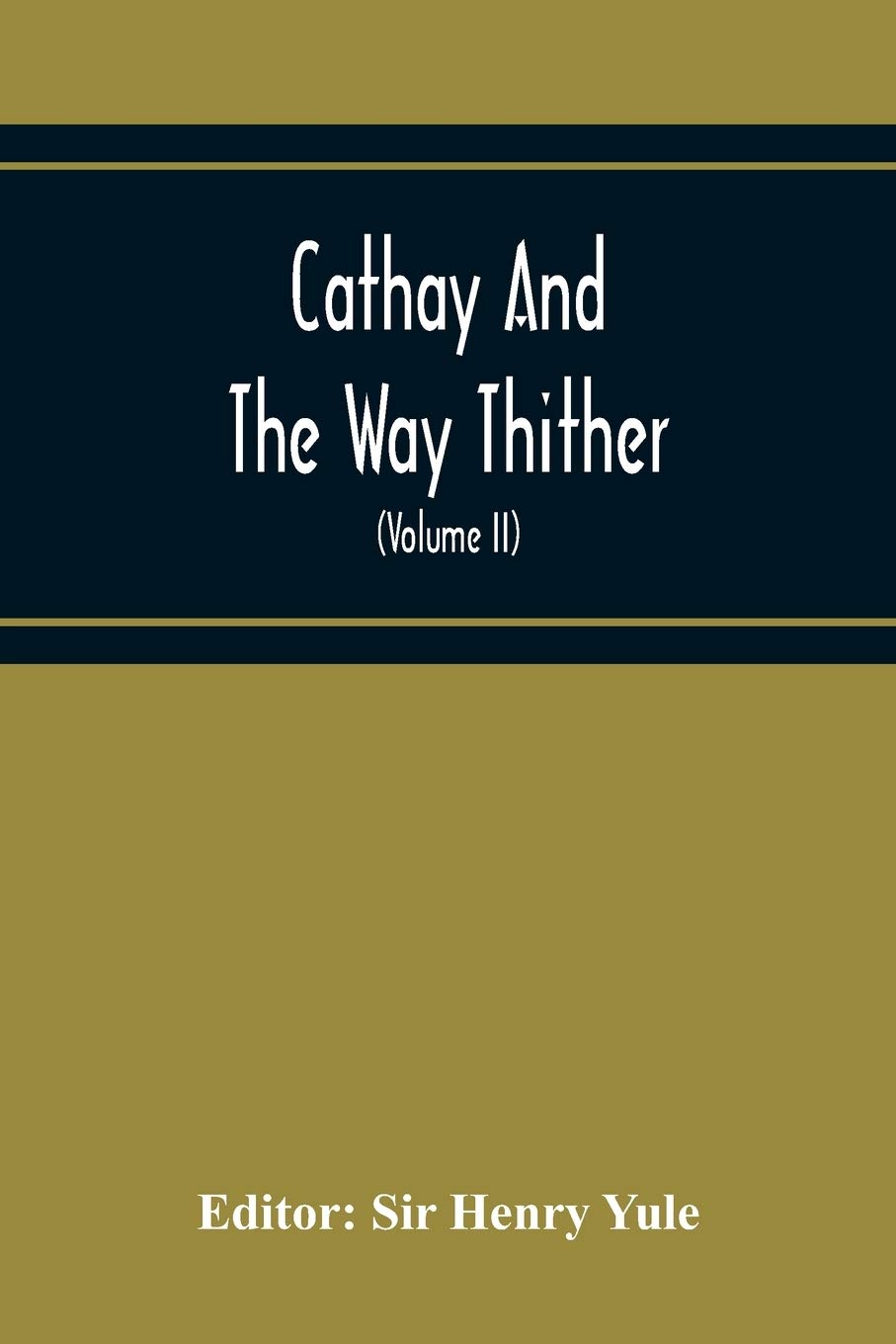 Cathay And The Way Thither; Being A Collection Of