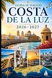 Guida di viaggio Costa de La Luz 2026–2027: Esplora Cadice, Tarifa, Conil de la Frontera, Zahara de los Atunes, spiagge dorate, villaggi bianchi ed ... coppie, famiglie e viaggiatori solitari