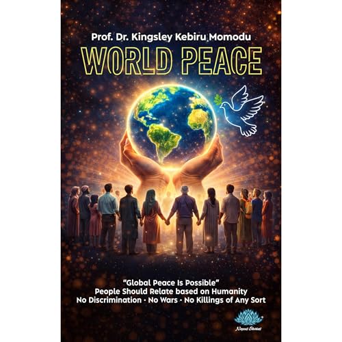 WORLD PEACE &ldquo;Global Peace Is Possible&rdquo; Audiobook By Prof. Dr. Kingsley Kebiru Momodu cover art