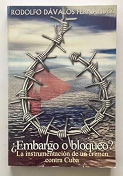 Embargo o Bloqueo? La instrumentacion de un crimen contra Cuba