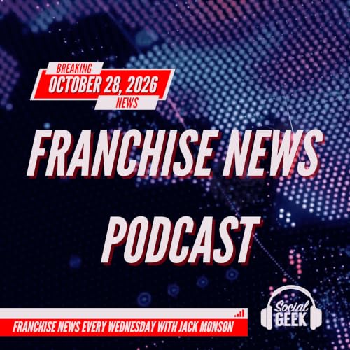Franchise News Podcast 10.28.2026 with Jack Monson
