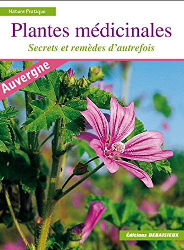 Plantes médicinales : Secrets et remèdes d'autrefois. Reconnaître plus de 100 espèces, leur récolte, leurs usages et recettes + index thérapeutique