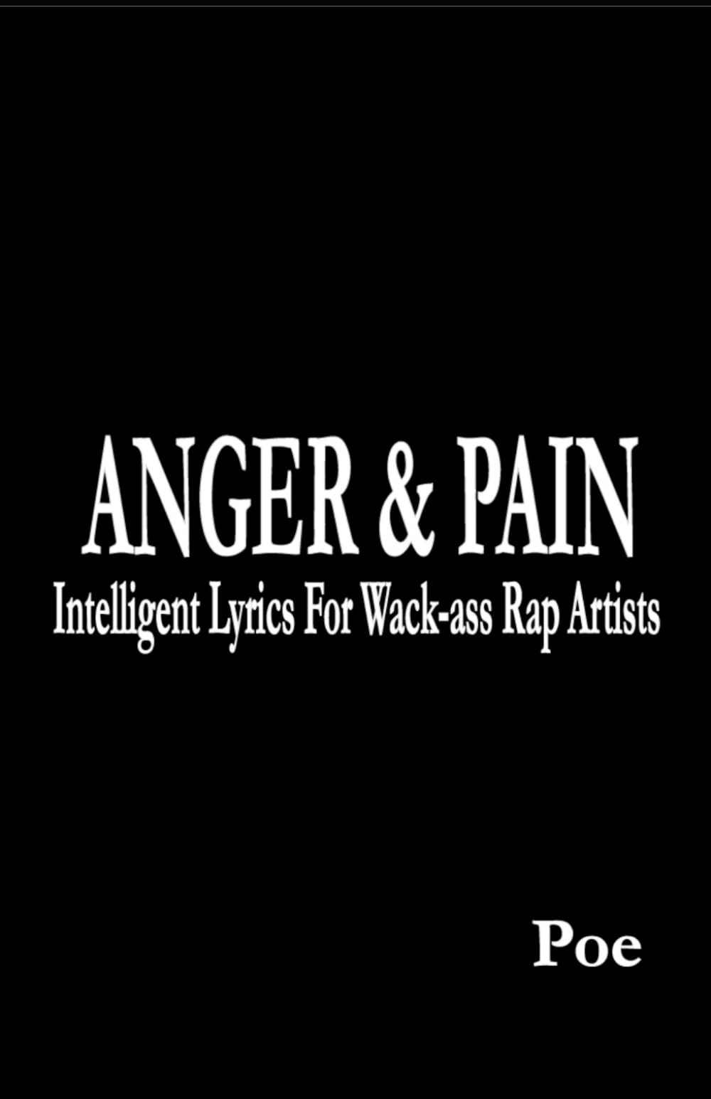 Anger & Pain: Intelligent Lyrics For Wack-ass Rap Artists