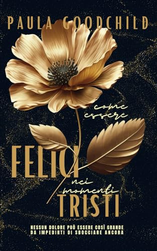 COME ESSERE FELICI NEI MOMENTI TRISTI: 145 frasi motivazionali illustrate, sulla vita, filosofiche, spirituali, per ritrovarsi ed essere fe