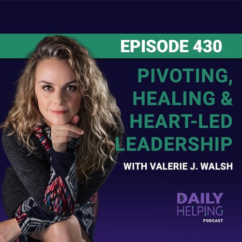 430. “Don’t put everything in one basket.” | Pivoting, Healing & Heart-Led Leadership with Valerie J. Walsh cover art