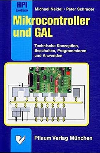 Mikrocontroller und GAL: Technische Konzeption, Beschalten, Programmieren und Anwenden (HPI-Reihe El Mikrocontroller und GAL: Technische Konzeption, Beschalten, Programmieren und Anwenden (HPI-Reihe El